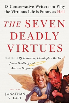 Hardcover The Seven Deadly Virtues: 18 Conservative Writers on Why the Virtuous Life Is Funny as Hell Book