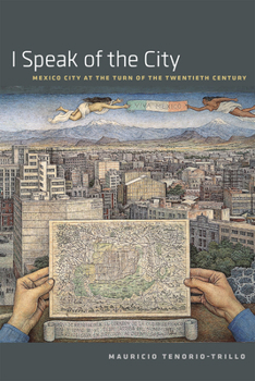 Paperback I Speak of the City: Mexico City at the Turn of the Twentieth Century Book