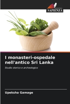 I monasteri-ospedale nell'antico Sri Lanka: Studio storico e archeologico