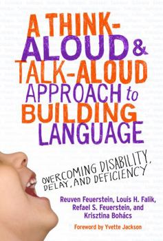 Paperback A Think-Aloud and Talk-Aloud Approach to Building Language: Overcoming Disability, Delay, and Deficiency Book