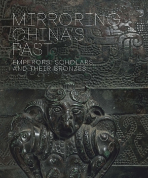 Hardcover Mirroring China's Past: Emperors, Scholars, and Their Bronzes Book