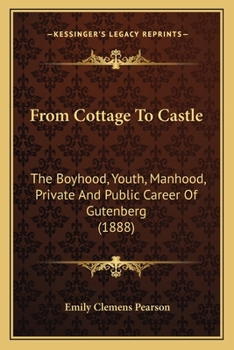 Paperback From Cottage To Castle: The Boyhood, Youth, Manhood, Private And Public Career Of Gutenberg (1888) Book