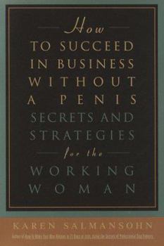 Hardcover How to Succeed in Business Without a Penis: Secrets and Strategies for the Working Woman Book