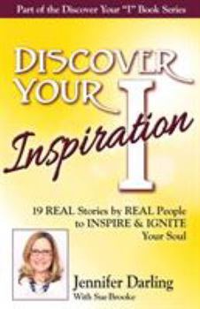 Paperback Discover Your Inspiration Jennifer Darling Edition: 19 REAL Stories by REAL People to INSPIRE & IGNITE Your Soul Book