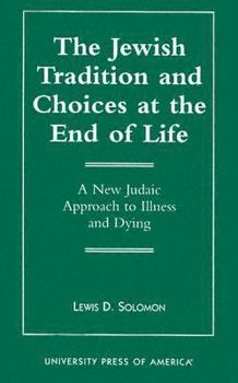 Paperback The Jewish Tradition and Choices at the End of Life: A New Judaic Approach to Illness and Dying Book