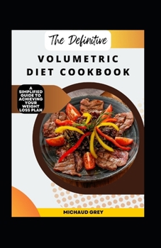 Paperback The Definitive Volumetric Diet Cookbook: A Simplified Guide To Achieving Your Weight Loss Plan [Large Print] Book