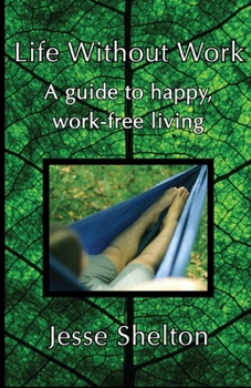 Paperback Life Without Work: A guide to happy, work-free living Book
