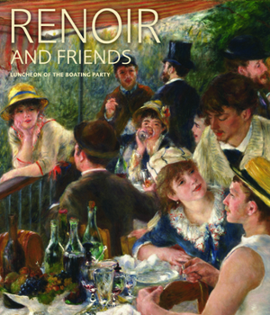 Hardcover Renoir and Friends: Luncheon of the Boating Party Book
