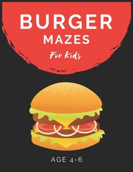 Paperback Burger Mazes For Kids Age 4-6: Maze Activity Book for Kids Age 4-6 Great for Developing Problem Solving Skills, Spatial Awareness, and Critical Think Book