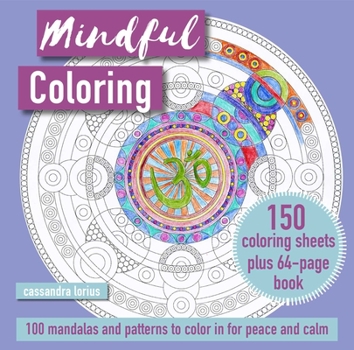 Paperback Mindful Coloring: 100 Mandalas and Patterns to Color in for Peace and Calm: 150 Coloring Sheets Plus 64-Page Book