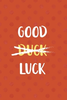 Paperback Good Duck Luck: All Purpose 6x9 Blank Lined Notebook Journal Way Better Than A Card Trendy Unique Gift Orange Points Rubber Duck Book