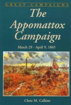 The Appomattox Campaign: March 29-April 9, 1865 (Great Campaigns) - Book  of the Great Campaigns