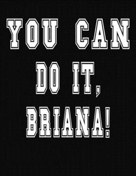 Paperback You Can Do It, Briana!: College Ruled Notebook Journal for Briana Book