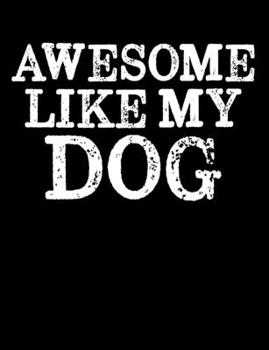 Awesome Like My Dog: Lined College Ruled Composition Notebook 120 Pages