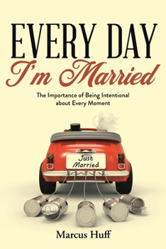Paperback Every Day I'm Married: The Importance of Being Intentional about Every Moment Book