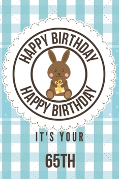Happy Birthday Happy Birthday It's Your 65th: 65th Birthday Gift / Birthday Journal / Notebook / Diary / Unique Greeting & Birthday Card Alternative