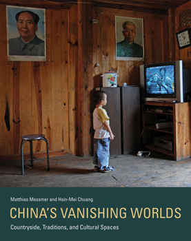 Hardcover China's Vanishing Worlds: Countryside, Traditions, and Cultural Spaces Book