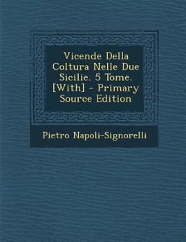 Paperback Vicende Della Coltura Nelle Due Sicilie. 5 Tome. [with] [Italian] Book