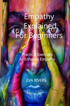 Paperback Empathy Explained For Beginners: Practical Exercises to Enhance Empathy Book