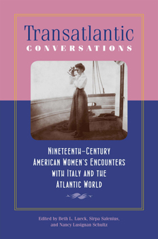 Paperback Transatlantic Conversations: Nineteenth-Century American Women's Encounters with Italy and the Atlantic World Book