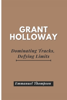 Paperback Grant Holloway: Dominating Tracks, Defying Limits Book