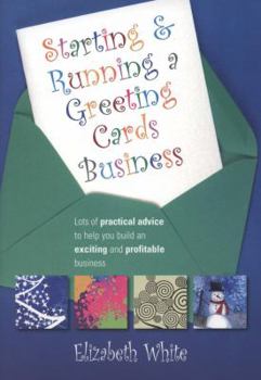 Paperback Starting and Running a Greeting Cards Business: Lots of Practical Advice to Help You Build an Exciting and Profitable Business Book