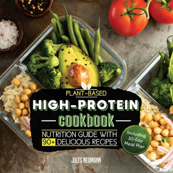 Paperback Plant-Based High-Protein Cookbook: Nutrition Guide With 90+ Delicious Recipes (Including 30-Day Meal Plan) Book