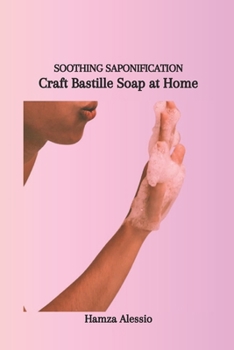 Paperback Soothing Saponification: Craft Bastille Soap at Home Book