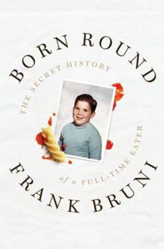 Hardcover Born Round: The Secret History of a Full-Time Eater Book