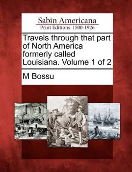 Paperback Travels Through That Part of North America Formerly Called Louisiana. Volume 1 of 2 Book