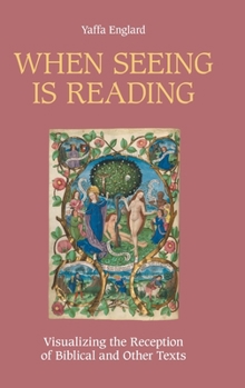 Hardcover When Seeing is Reading: Visualizing the Reception of Biblical and Other Texts Book
