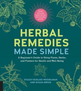 Spiral-bound Herbal Remedies Made Simple: A Beginner's Guide to Using Plants, Herbs, and Flowers for Health and Well-Being Book