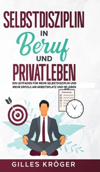 Hardcover Selbstdisziplin in Beruf und Privatleben: Ein Leitfaden für mehr Selbstdisziplin und mehr Erfolg am Arbeitsplatz und im Leben [German] Book