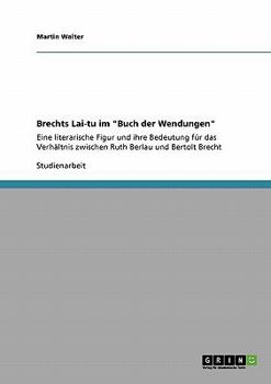 Paperback Brechts Lai-tu im "Buch der Wendungen": Eine literarische Figur und ihre Bedeutung für das Verhältnis zwischen Ruth Berlau und Bertolt Brecht [German] Book