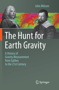 Paperback The Hunt for Earth Gravity: A History of Gravity Measurement from Galileo to the 21st Century Book