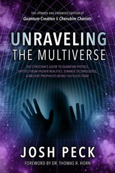 Paperback Unraveling the Multiverse: The Christian s Guide to Quantum Physics, Entities from Higher Realities, Strange Technologies, and Ancient Prophecies Book
