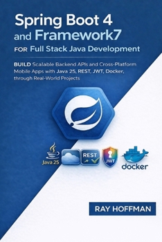 Paperback Spring Boot 4 and Framework7 for Full Stack Java Development: Build Scalable Backend APIs and Cross-Platform Mobile Apps with Java 25, REST, JWT, Dock Book