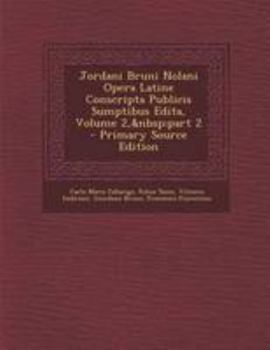 Paperback Jordani Bruni Nolani Opera Latine Conscripta Publicis Sumptibus Edita, Volume 2, Part 2 - Primary Source Edition [Latin] Book