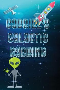 Paperback Gabriel's Galactic Gabbing: Exploits of an Extraordinary Child Book