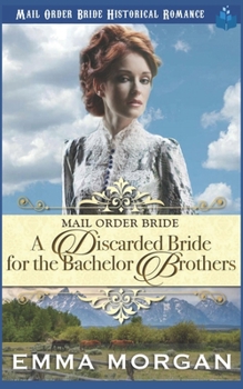 Paperback Mail Order Bride: A Discarded Bride for the Bachelor Brothers Book