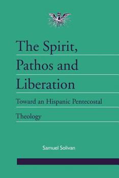 Paperback Spirit, Pathos and Liberation: Toward an Hispanic Pentecostal Theology Book