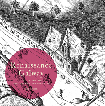 Paperback Renaissance Galway: Delineating the Seventeenth-Century City Book