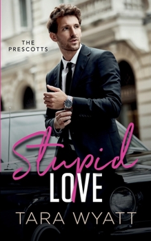Stupid Love - Book #1 of the Prescotts