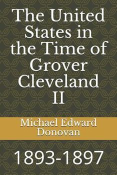 Paperback The United States in the Time of Grover Cleveland II: 1893-1897 Book