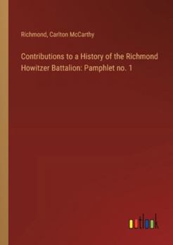 Paperback Contributions to a History of the Richmond Howitzer Battalion: Pamphlet no. 1 Book