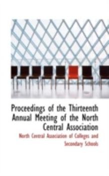 Paperback Proceedings of the Thirteenth Annual Meeting of the North Central Association Book
