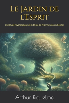 Le Jardin de l'Esprit: Une Étude Psychologique de la Chute de l'Homme dans la Genèse (French Edition)