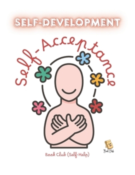 Paperback Self-Development: Self-Acceptance: Cultivate Inner Strength, Mindful Self-Love, Emotional Balance, and Lifelong Well-Being for Kids Book