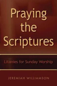 Paperback Praying the Scriptures: Litanies for Sunday Worship Book