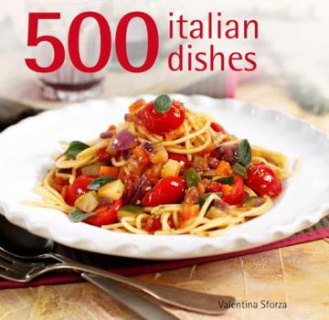 Hardcover 500 Italian Dishes: The Only Compendium of Italian Dishes You'll Ever Need. Valentina Sforza Book